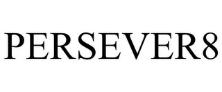 PERSEVER8