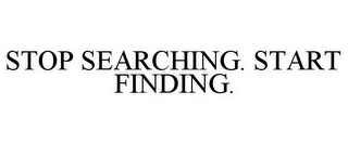 STOP SEARCHING. START FINDING.