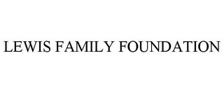 LEWIS FAMILY FOUNDATION