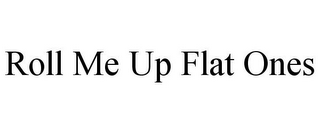 ROLL ME UP FLAT ONES