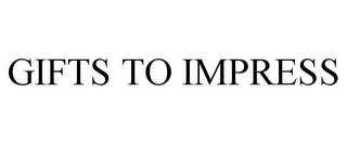 GIFTS TO IMPRESS