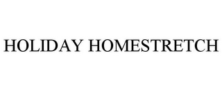 HOLIDAY HOMESTRETCH