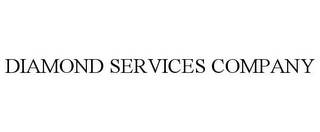 DIAMOND SERVICES COMPANY