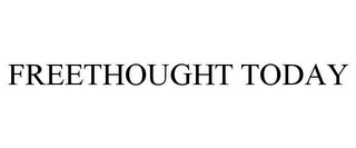 FREETHOUGHT TODAY