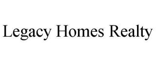 LEGACY HOMES REALTY