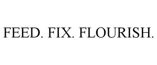 FEED. FIX. FLOURISH.