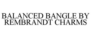 BALANCED BANGLE BY REMBRANDT CHARMS