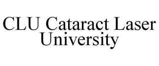 CLU CATARACT LASER UNIVERSITY