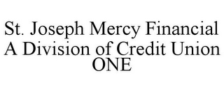 ST. JOSEPH MERCY FINANCIAL A DIVISION OF CREDIT UNION ONE