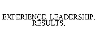 EXPERIENCE. LEADERSHIP. RESULTS.