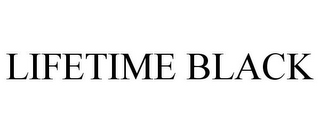 LIFETIME BLACK