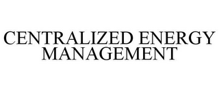 CENTRALIZED ENERGY MANAGEMENT