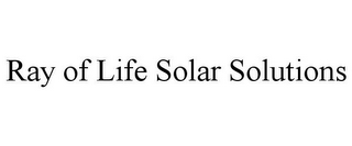 RAY OF LIFE SOLAR SOLUTIONS