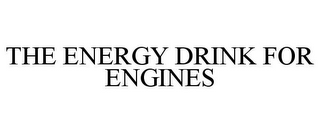 THE ENERGY DRINK FOR ENGINES