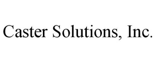 CASTER SOLUTIONS, INC.