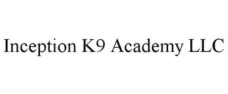 INCEPTION K9 ACADEMY LLC