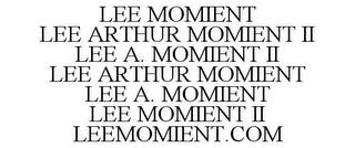 LEE MOMIENT LEE ARTHUR MOMIENT II LEE A. MOMIENT II LEE ARTHUR MOMIENT LEE A. MOMIENT LEE MOMIENT II LEEMOMIENT.COM