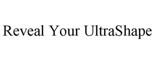 REVEAL YOUR ULTRASHAPE