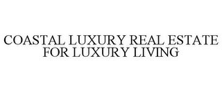 COASTAL LUXURY REAL ESTATE FOR LUXURY LIVING