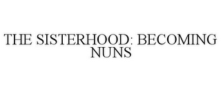 THE SISTERHOOD: BECOMING NUNS