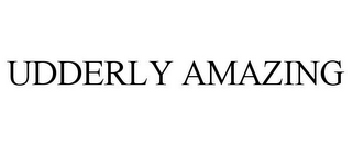 UDDERLY AMAZING