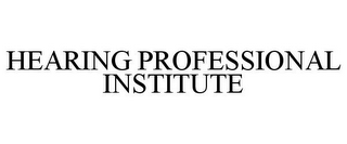 HEARING PROFESSIONAL INSTITUTE