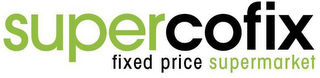 SUPERCOFIX FIXED PRICE SUPERMARKET
