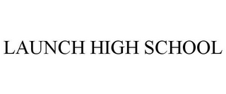 LAUNCH HIGH SCHOOL