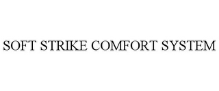 SOFT STRIKE COMFORT SYSTEM