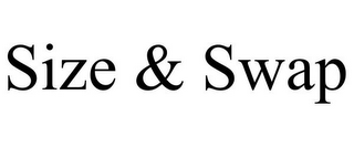 SIZE & SWAP