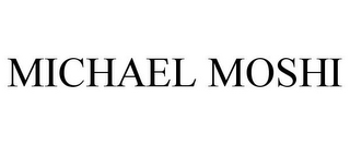 MICHAEL MOSHI