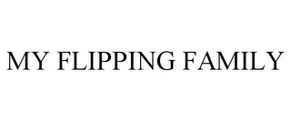 MY FLIPPING FAMILY