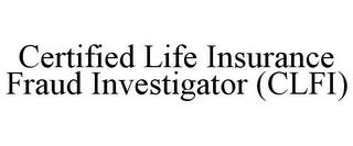 CERTIFIED LIFE INSURANCE FRAUD INVESTIGATOR (CLFI)