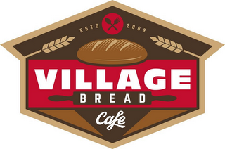 ESTD 2009 VILLAGE BREAD CAFE