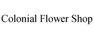 COLONIAL FLOWER SHOP