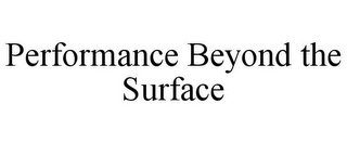 PERFORMANCE BEYOND THE SURFACE