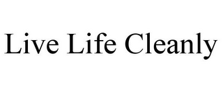 LIVE LIFE CLEANLY