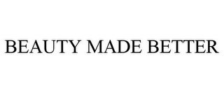 BEAUTY MADE BETTER