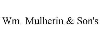 WM. MULHERIN & SON'S