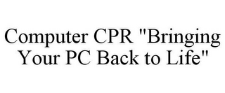 COMPUTER CPR "BRINGING YOUR PC BACK TO LIFE"