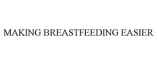 MAKING BREASTFEEDING EASIER