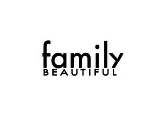 FAMILY BEAUTIFUL
