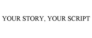 YOUR STORY, YOUR SCRIPT