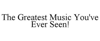 THE GREATEST MUSIC YOU'VE EVER SEEN!