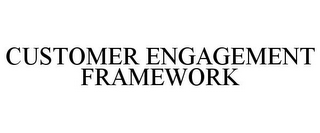 CUSTOMER ENGAGEMENT FRAMEWORK