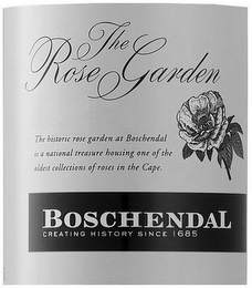 THE ROSE GARDEN THE HISTORIC ROSE GARDEN AT BOSCHENDAL IS A NATIONAL TREASURE HOUSING ONE OF THE OLDEST COLLECTIONS OF ROSES IN THE CAPE. BOSCHENDAL CREATING HISTORY SINCE 1685