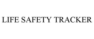 LIFE SAFETY TRACKER
