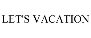 LET'S VACATION