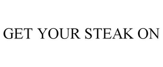 GET YOUR STEAK ON