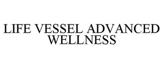 LIFE VESSEL ADVANCED WELLNESS